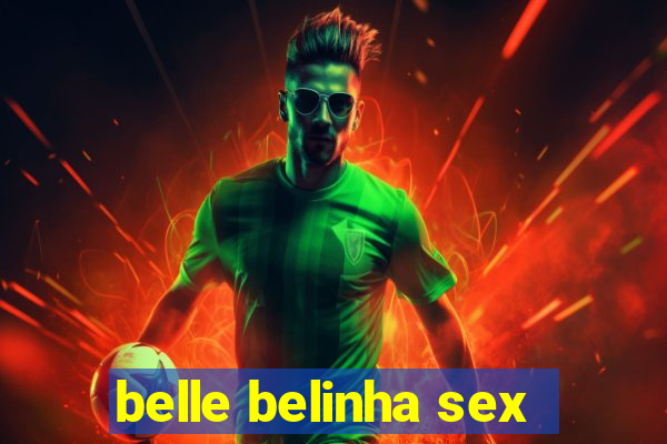 belle belinha sex